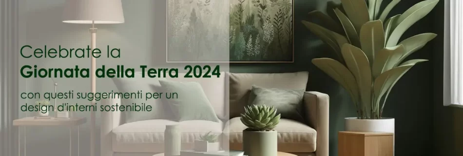 Celebrare la Giornata della Terra 2024 Consigli di interior design sostenibile per la vostra casa